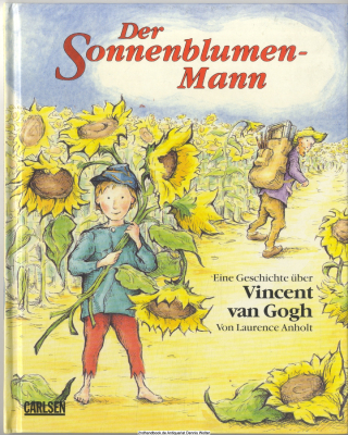 Der Sonnenblumen-Mann : eine Geschichte über Vincent van Gogh
