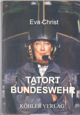Tatort Bundeswehr : der Tod der Fliegerärztin Dr. Christiane Bauer und andere Unklarheiten bei den deutschen Streitkräften