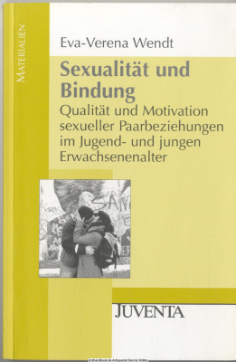 Sexualität und Bindung : Qualität und Motivation sexueller Paarbeziehungen im Jugend- und jungen Erwachsenenalter
