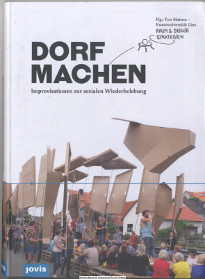 Dorf machen : Improvisationen zur sozialen Wiederbelebung