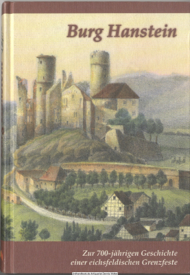Burg Hanstein : zur 700-jährigen Geschichte einer eichsfeldischen Grenzfeste