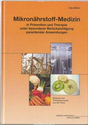Mikronährstoff-Medizin in Prävention und Therapie unter besonderer Berücksichtigung parenteraler Anwendungen : [Beispiele und Therapiekonzepte aus der Praxis]
