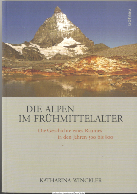 Die Alpen im Frühmittelalter : die Geschichte eines Raumes in den Jahren 500 bis 800