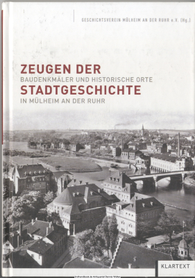 Zeugen der Stadtgeschichte : Baudenkmäler und historische Orte in Mülheim an der Ruhr