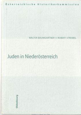 Juden in Niederösterreich : Arisierungen und Rückstellungen in den Städten Amstetten, Baden, Hollabrunn, Horn, Korneuburg, Krems, Neunkirchen, St. Pölten, Stockerau, Tulln, Waidhofen a.d. Thaya und Wiener Neustadt