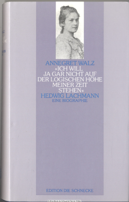 Ich will ja gar nicht auf der logischen Höhe meiner Zeit stehen : Hedwig Lachmann ; eine Biographie