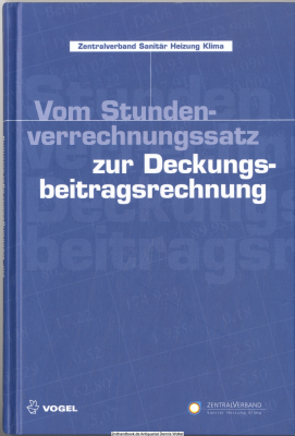 Vom Stundenverrechnungssatz zur Deckungsbeitragsrechnung : ein praktischer Leitfaden zur Betriebsanalyse und -planung im SHK-Handwerk
