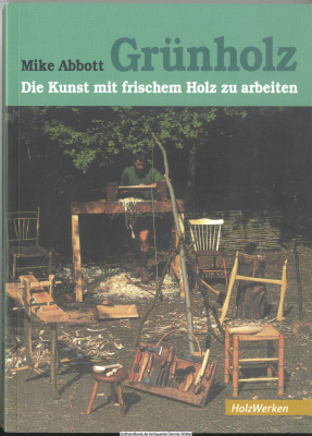 Grünholz : Die Kunst, mit frischem Holz zu arbeiten