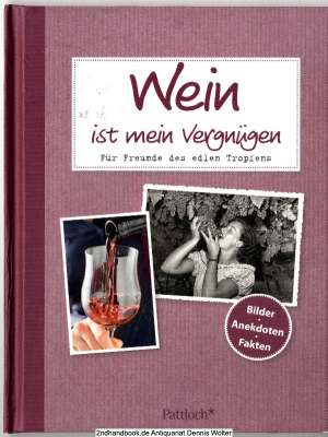 Wein ist mein Vergnügen : für Freunde des edlen Tropfens