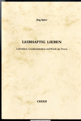 Leibhaftig lieben : Leiblichkeit, Geschlechtlichkeit und Würde der Person