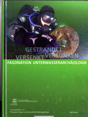 Gestrandet, versenkt, versunken : Faszination Unterwasserarchäologie