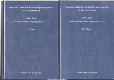 Akten der deutschen Reichsreligionsgespräche im 16. Jahrhundert. Bd. 3., Das Regensburger Religionsgespräch (1541). Teilband 1 + 2