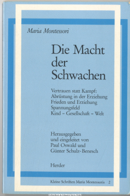 Kleine Schriften Maria Montessoris. 2., Die Macht der Schwachen