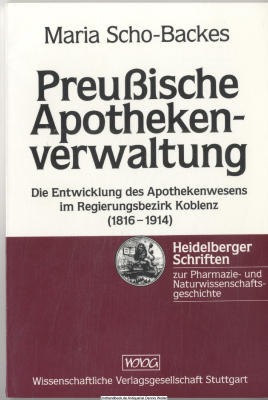 Preussische Apothekenverwaltung : die Entwicklung des Apothekenwesens im Regierungsbezirk Koblenz (1816 - 1914)