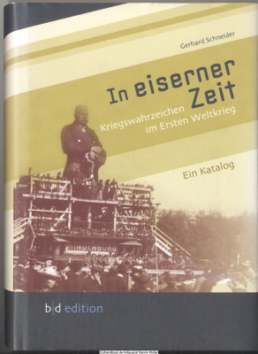 In eiserner Zeit : Kriegswahrzeichen im Ersten Weltkrieg ; ein Katalog