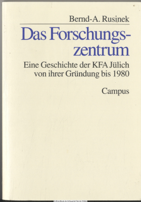Das Forschungszentrum : eine Geschichte der KFA Jülich von ihrer Gründung bis 1980
