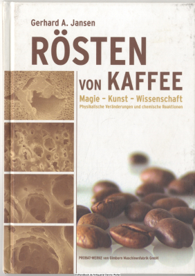 Rösten von Kaffee : Magie - Kunst - Wissenschaft ; physikalische Veränderungen und chemische Reaktionen