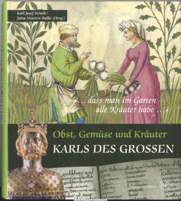 Obst, Gemüse und Kräuter Karls des Grossen : ... dass man im Garten alle Kräuter habe ...