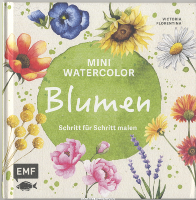 Mini Watercolor - Blumen : Schritt für Schritt malen
