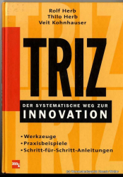 TRIZ - der systematische Weg zur Innovation : Werkzeuge, Praxisbeispiele, Schritt-für-Schritt-Anleitungen