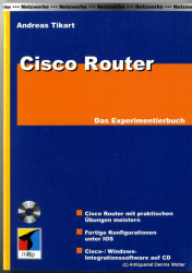 Cisco Router : das Experimentierbuch ; [Cisco Router mit praktischen Übungen meistern ; fertige Konfigurationen unter IOS ; Cisco-/Windows-Integrationssoftware auf CD]