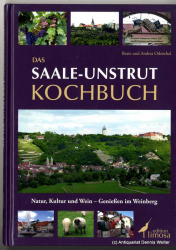 Das Saale-Unstrut Kochbuch : Natur, Kultur und Wein - Genießen im Weinberg