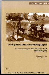 Zwangsaufenthalt mit Demütigungen : die Evakuierungen 1952 im Burzenland (Siebenbürgen)