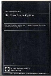 Die europäische Option : eine interdisziplinäre Analyse über Herkunft, Stand und Perspektiven der europäischen Integration
