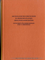 Archäologische Forschungen in urgeschichtlichen Siedlungslandschaften : Festschrift für Georg Kossack zum 75. Geburtstag [Aufsatzsammlung]