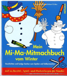Mein Mi-Ma-Mitmachbuch vom Winter : Geschichten und lustige Sachen zum Spielen und Selbermachen ; mit 24 Bastel-, Spiel- und Malvorlagen