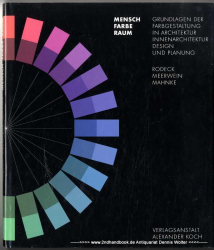 Mensch - Farbe - Raum : Grundlagen der Farbgestaltung in Architektur, Innenarchitektur, Design und Planung
