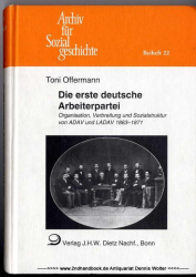 Die erste deutsche Arbeiterpartei : Materialien zur Organisation, Verbreitung und Sozialstruktur von ADAV und LADAV 1863 - 1871