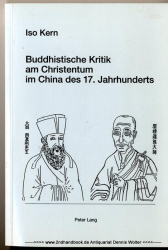 Buddhistische Kritik am Christentum im China des 17. Jahrhunderts : Texte von Yu Shunxi (? - 1621), Zhuhong (1535 - 1615), Yuanwu (1566 - 1642), Tongrong (1593 - 1679), Xingyuan (1611 - 1662), Zhixu (1599 - 1655)