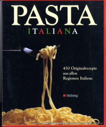 Pasta Italiana : 450 Originalrezepte aus allen Regionen Italiens