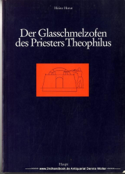 Der Glasschmelzofen des Priesters Theophilus : interpretiert aufgrund einer Glasofen-Typologie