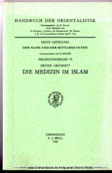 Handbuch der Orientalistik. Erste Abt. Der Nahe und der Mittlere Osten. Ergänzungsband VI Erster Abschnitt : Die Medizin im Islam