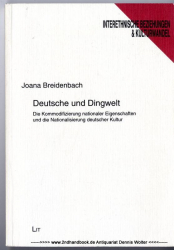 Deutsche und Dingwelt : die Kommodifizierung nationaler Eigenschaften und die Nationalisierung deutscher Kultur