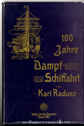 100 Jahre Dampfschiffahrt : 1807 - 1907 ; Schilderungen u. Skizzen aus d. Entwicklungsgeschichte d. Dampfschiffes