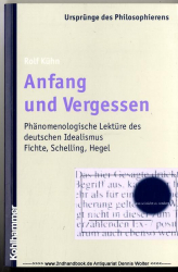 Anfang und Vergessen : phänomenologische Lektüre des deutschen Idealismus ; Fichte, Schelling, Hegel