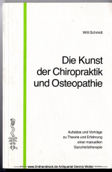 Die Kunst der Chiropraktik und Osteopathie : Aufsätze u. Vorträge zu Theorie u. Erfahrung e. manuellen Ganzheitstherapie