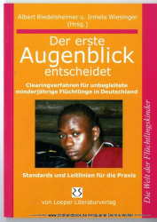 Der erste Augenblick entscheidet : Clearingverfahren für unbegleitete minderjährige Flüchtlinge in Deutschland ; Standards und Leitlinien für die Praxis