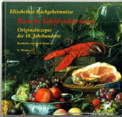 Barocke Tafelfreuden heute : Elisabethas Kochgeheimnisse ; Originalrezepte des 18. Jahrhunderts aus dem Herzogtum Pfalz-Zweibrücken