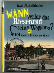 Wann verlor das Riesenrad seine Waggons? & 101 andere Fragen zu Wien