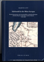 Salzhandel in der Mitte Europas : Raumorganisation und wirtschaftliche Außenbeziehungen zwischen Bayern, Schwaben und der Schweiz ; 1750 - 1815