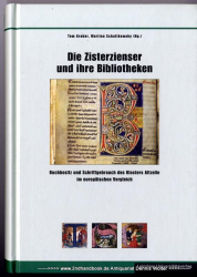 Die Zisterzienser und ihre Bibliotheken : Buchbesitz und Schriftgebrauch des Klosters Altzelle im europäischen Vergleich