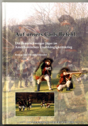 Auf unsers Carls Befehl : Roman der Braunschweiger Jäger im amerikanischen Unabhänigigkeitskrieg von 1776