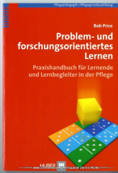 Problem- und forschungsorientiertes Lernen : Praxishandbuch für Lehrende und Lernende in der Pflege