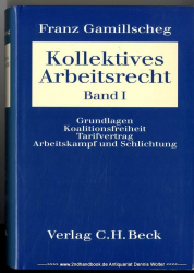 Kollektives Arbeitsrecht Bd. 1., Grundlagen, Koalitionsfreiheit, Tarifvertrag, Arbeitskampf und Schlichtung
