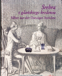 Silber aus der Danziger Anrichte - Werke der Goldschmiedekunst in der Sammlung Jürgen Gromeks (Srebra z gdanskiego kredensu)