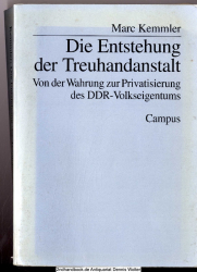 Die Entstehung der Treuhandanstalt : von der Wahrung zur Privatisierung des DDR-Volkseigentums